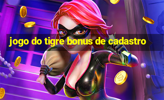 jogo do tigre bonus de cadastro