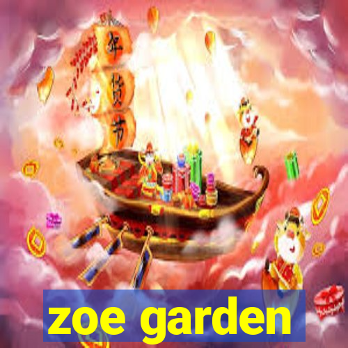 zoe garden