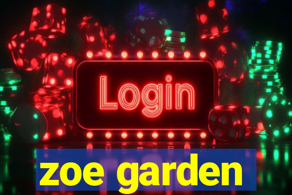 zoe garden