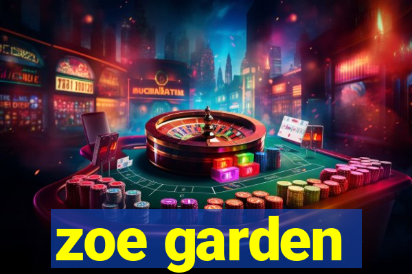 zoe garden