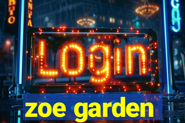 zoe garden