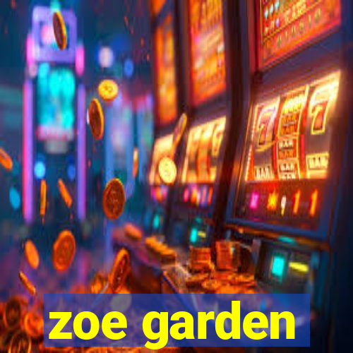 zoe garden