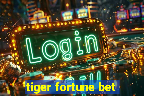 tiger fortune bet