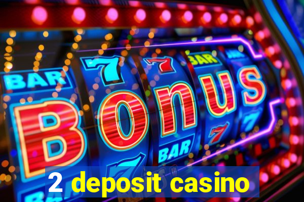 2 deposit casino