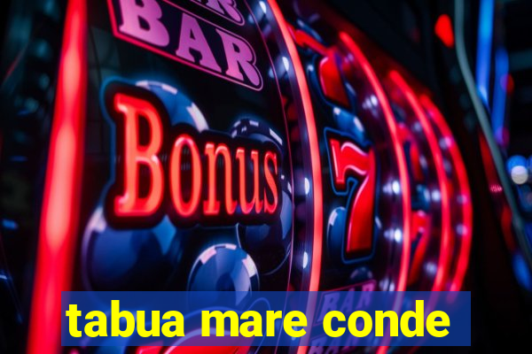 tabua mare conde