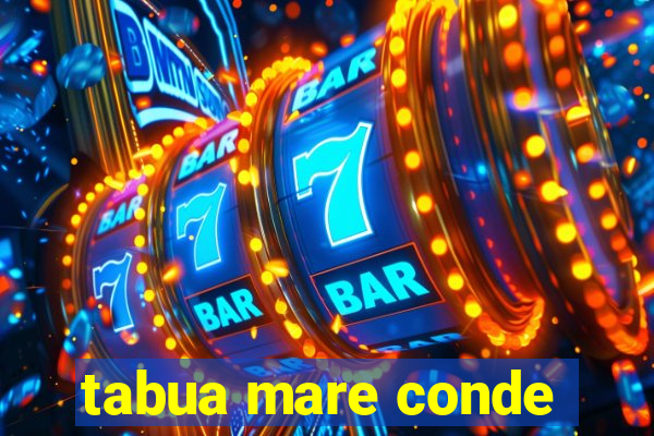 tabua mare conde