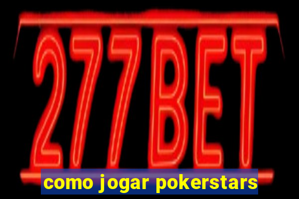 como jogar pokerstars