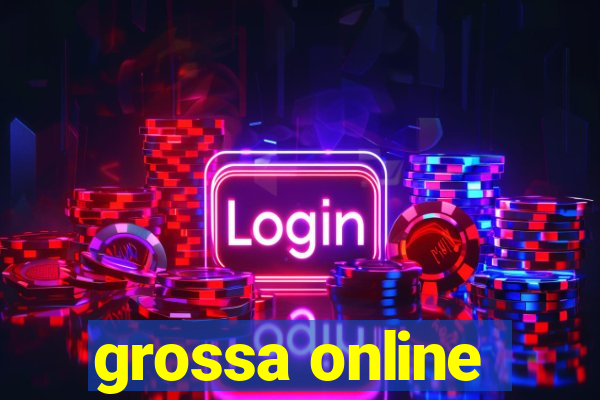 grossa online