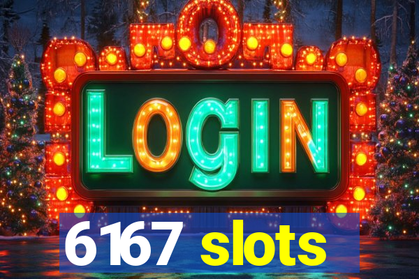 6167 slots