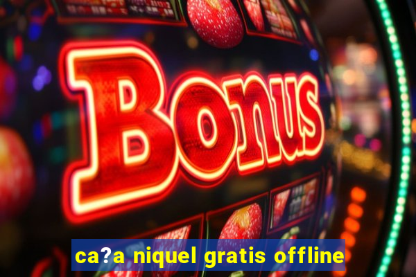 ca?a niquel gratis offline