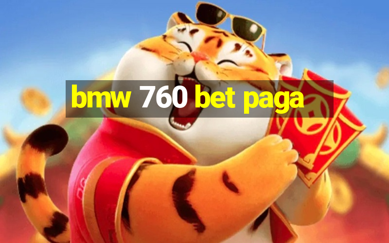 bmw 760 bet paga