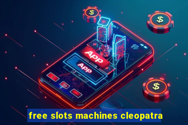 free slots machines cleopatra