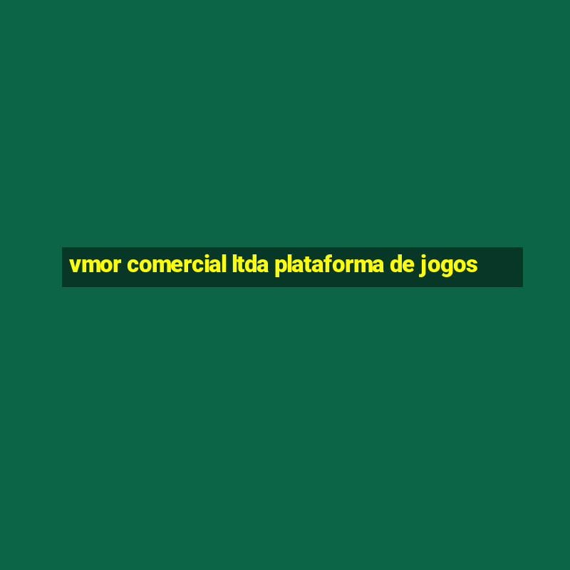 vmor comercial ltda plataforma de jogos