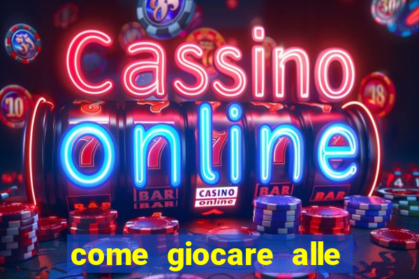 come giocare alle slot machine