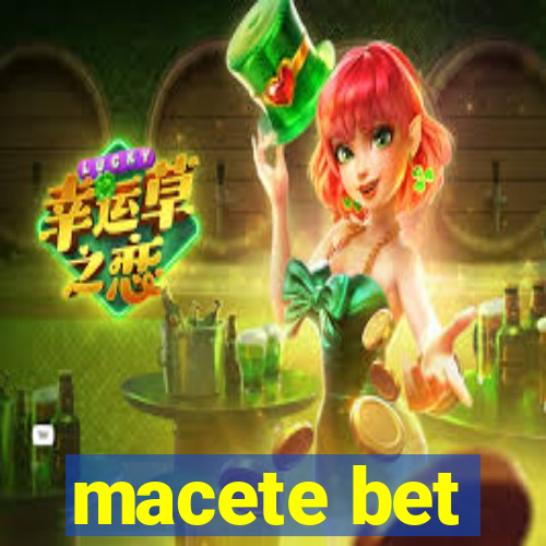 macete bet