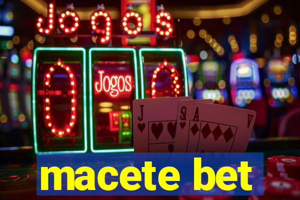 macete bet