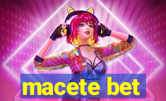 macete bet