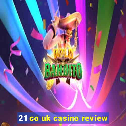 21 co uk casino review