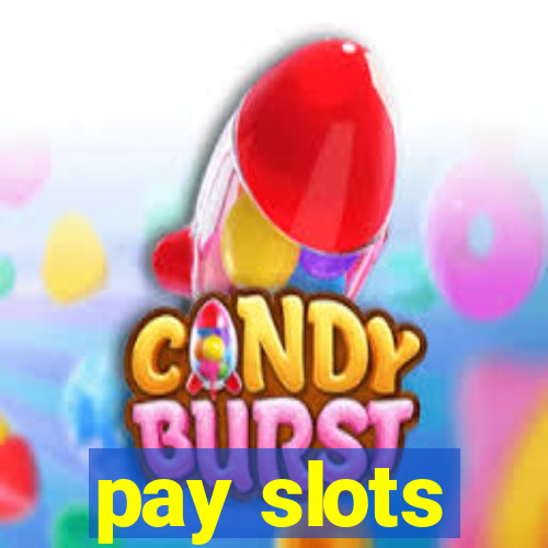 pay slots