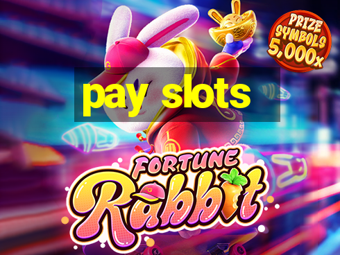 pay slots