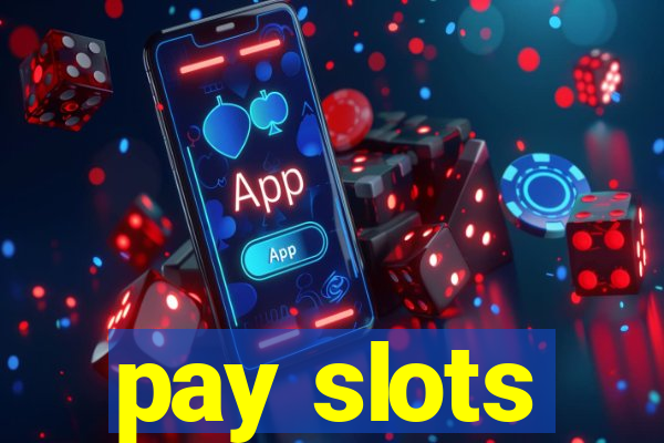 pay slots