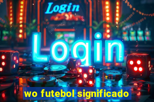 wo futebol significado