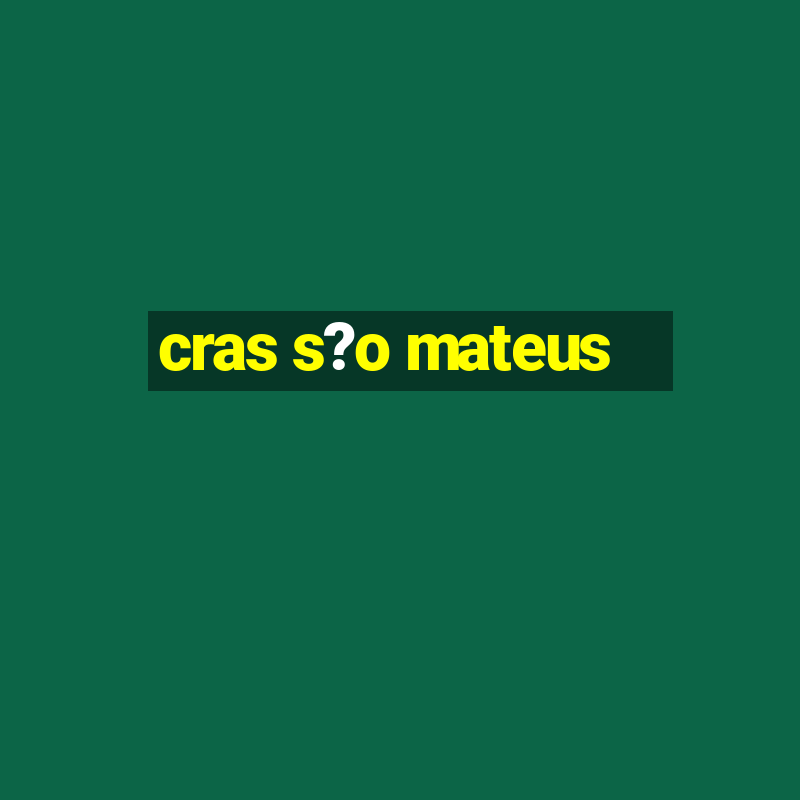 cras s?o mateus