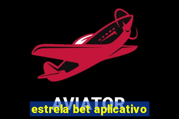 estrela bet aplicativo