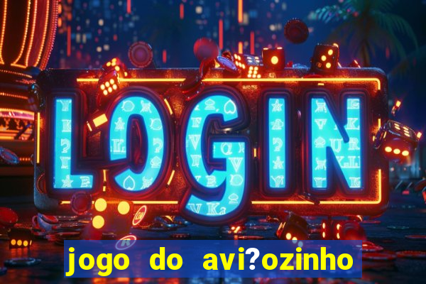 jogo do avi?ozinho que ganha dinheiro de verdade