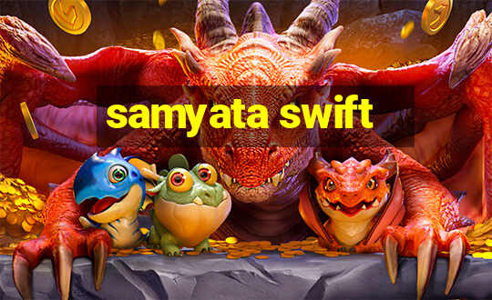 samyata swift