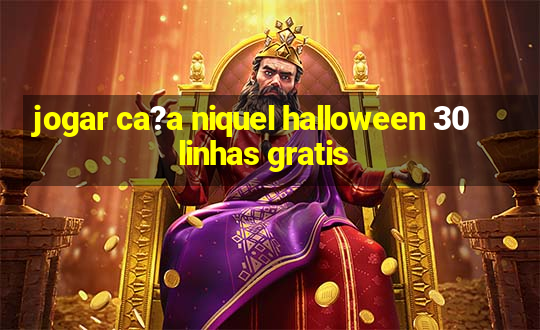 jogar ca?a niquel halloween 30 linhas gratis