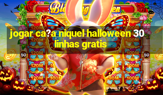 jogar ca?a niquel halloween 30 linhas gratis