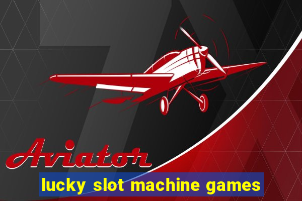 lucky slot machine games