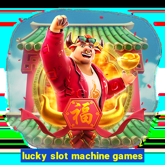 lucky slot machine games