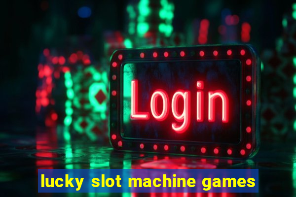 lucky slot machine games