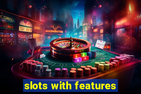 slots with features