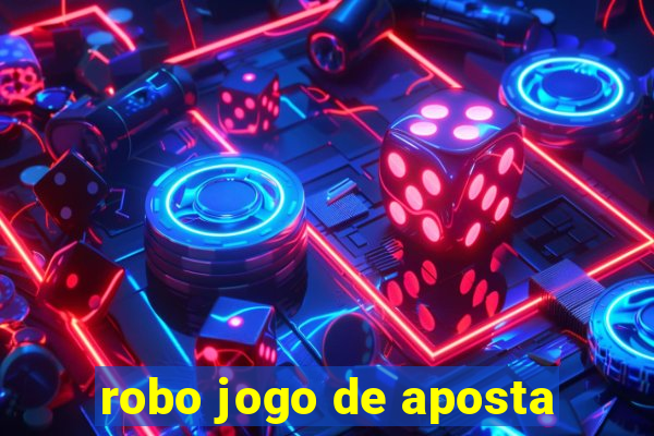 robo jogo de aposta