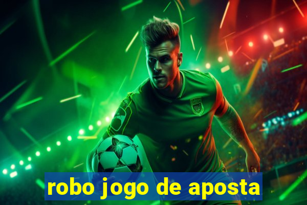 robo jogo de aposta