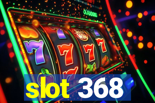 slot 368