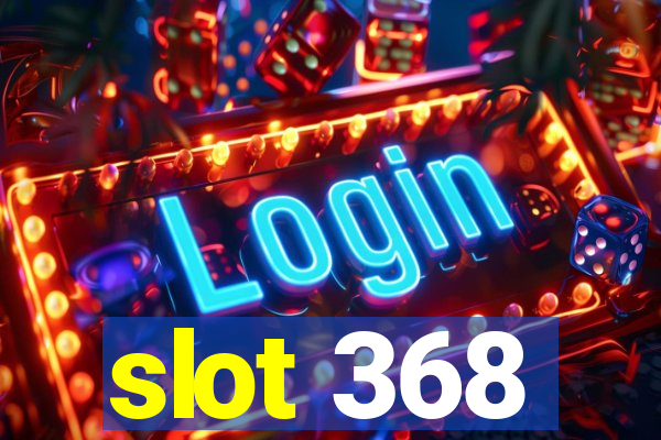 slot 368