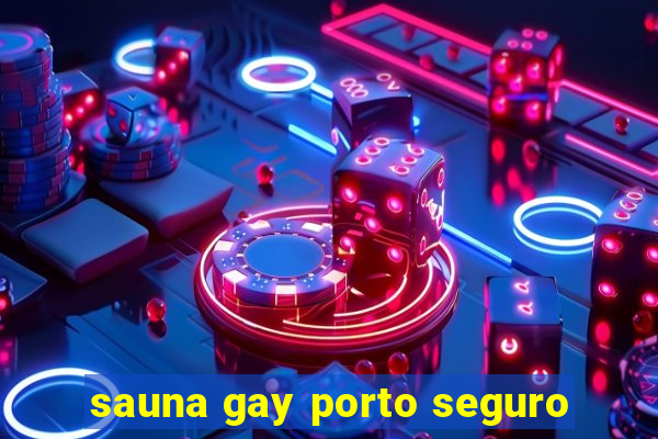 sauna gay porto seguro