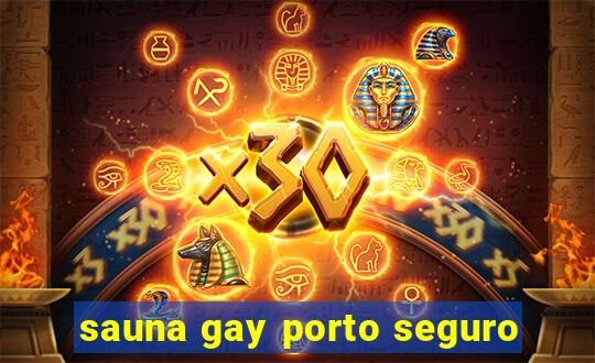 sauna gay porto seguro