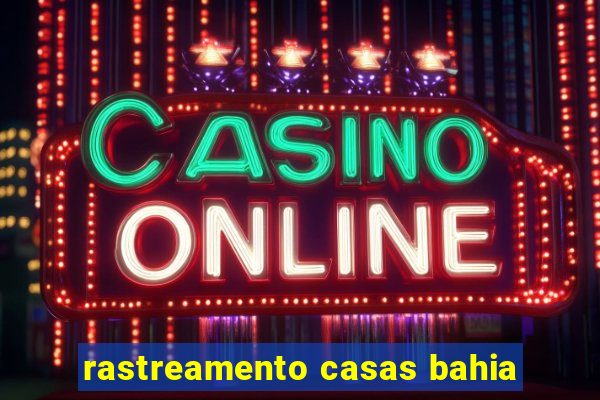 rastreamento casas bahia