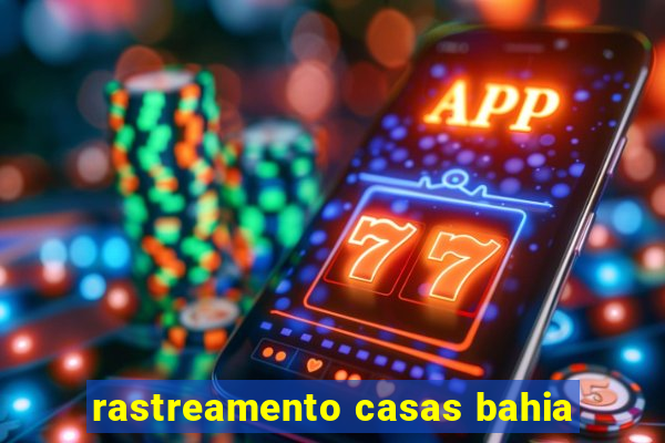 rastreamento casas bahia