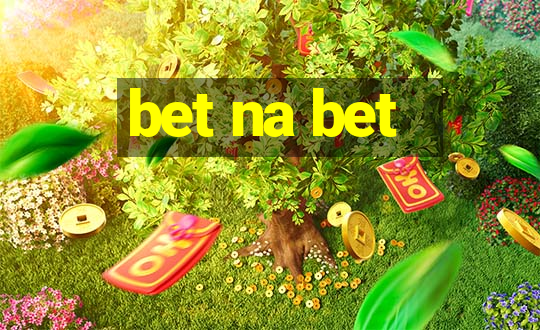 bet na bet