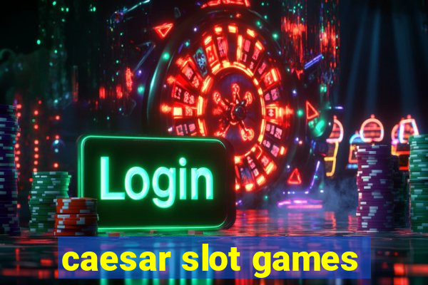 caesar slot games