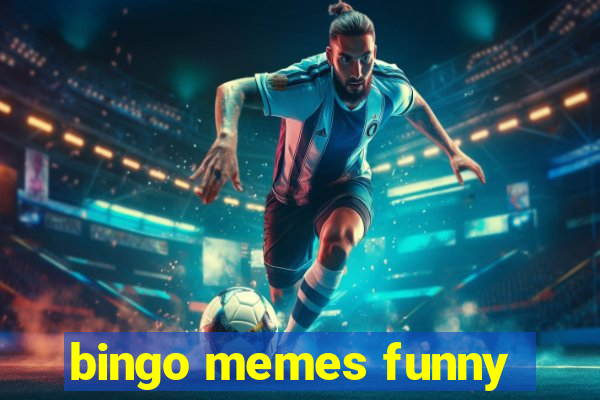 bingo memes funny