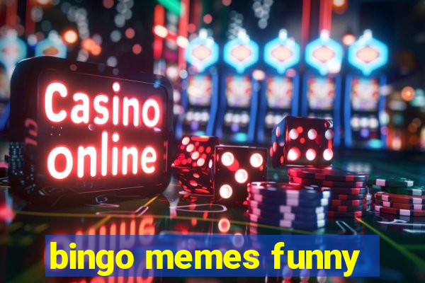 bingo memes funny