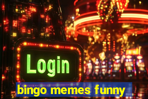 bingo memes funny