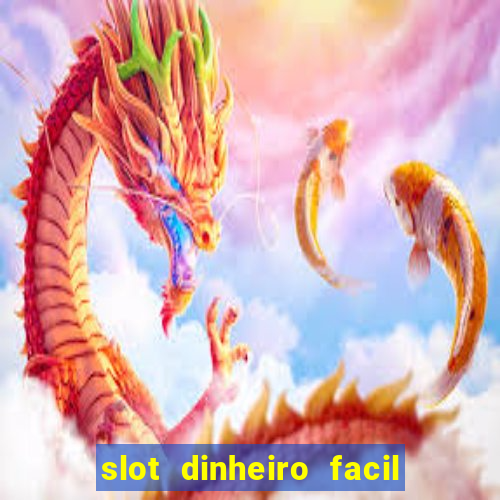 slot dinheiro facil paga mesmo